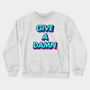 Give A Damn - Alex Turner Typography Aesthetic Design Crewneck Sweatshirt